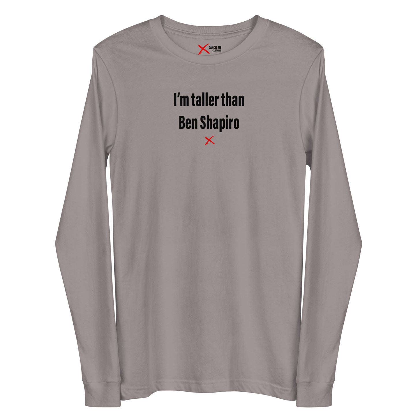 I'm taller than Ben Shapiro - Longsleeve