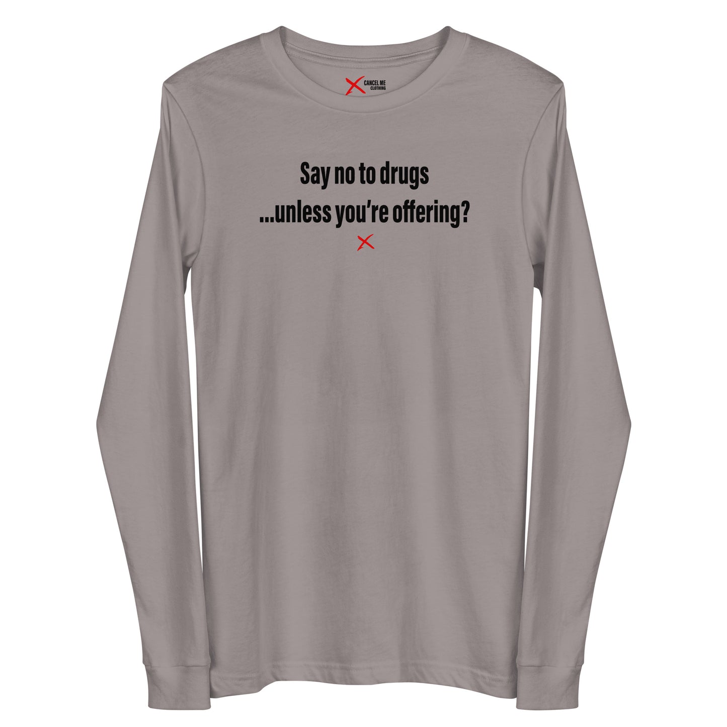 Say no to drugs ...unless you're offering? - Longsleeve