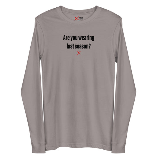 Are you wearing last season? - Longsleeve