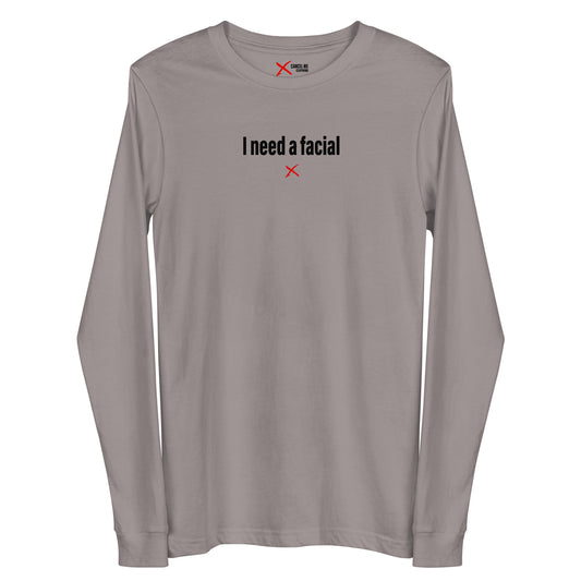 I need a facial - Longsleeve