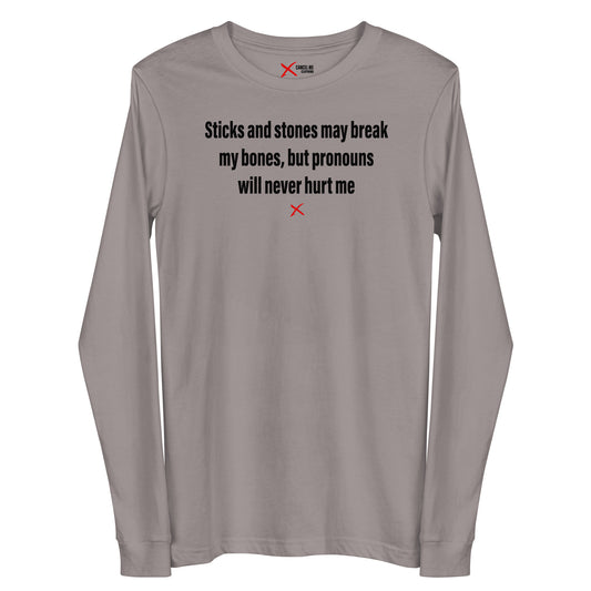 Sticks and stones may break my bones, but pronouns will never hurt me - Longsleeve