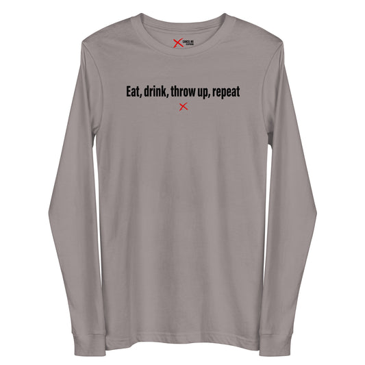 Eat, drink, throw up, repeat - Longsleeve