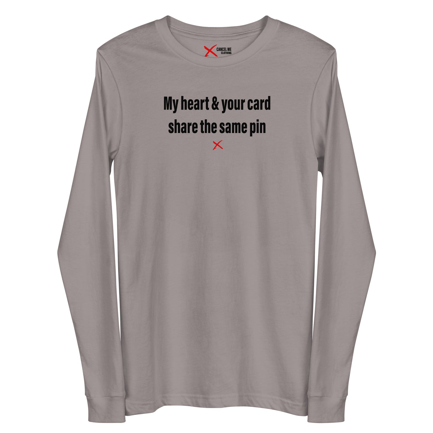 My heart & your card share the same pin - Longsleeve