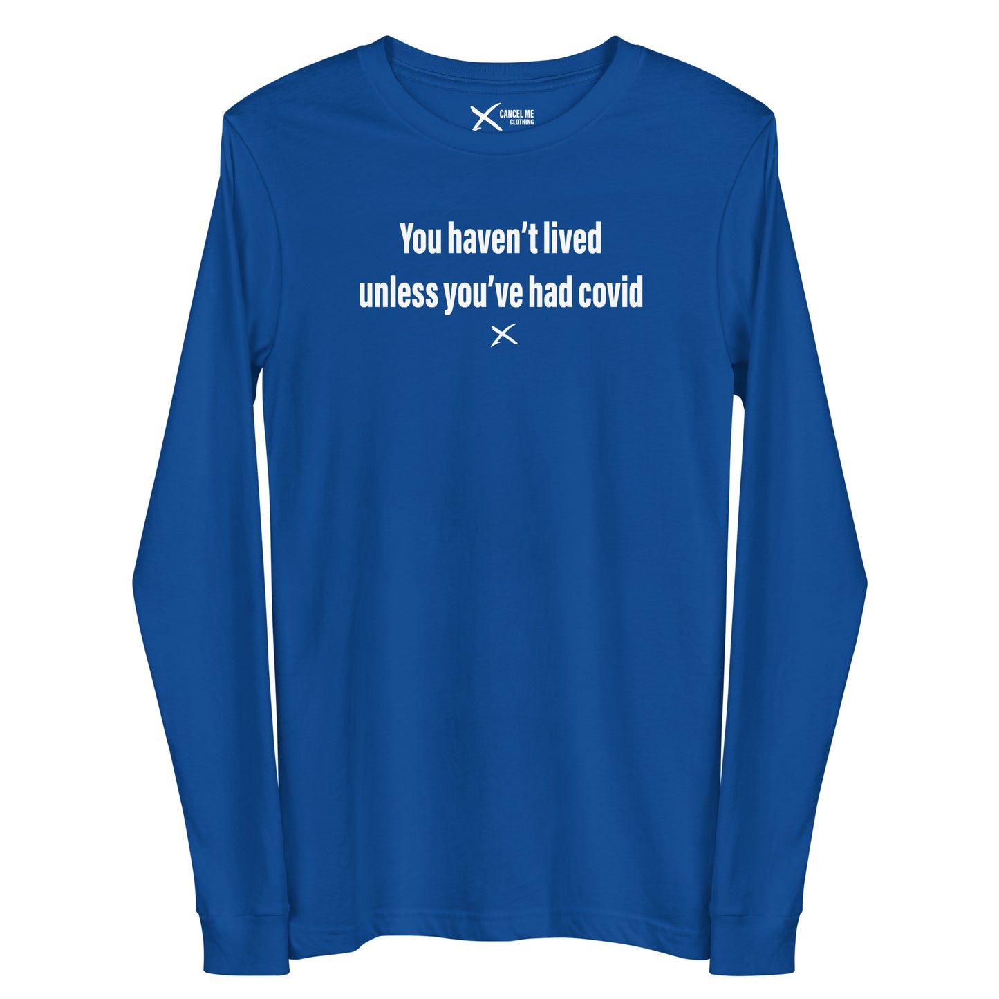 You haven't lived unless you've had covid - Longsleeve