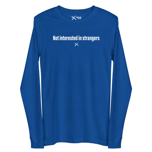 Not interested in strangers - Longsleeve