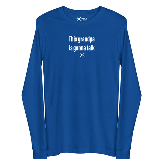 This grandpa is gonna talk - Longsleeve