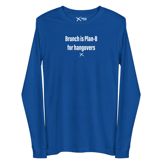 Brunch is Plan-B for hangovers - Longsleeve