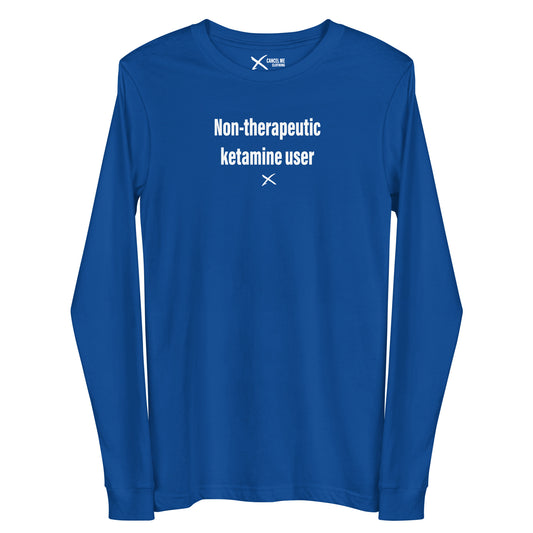 Non-therapeutic ketamine user - Longsleeve