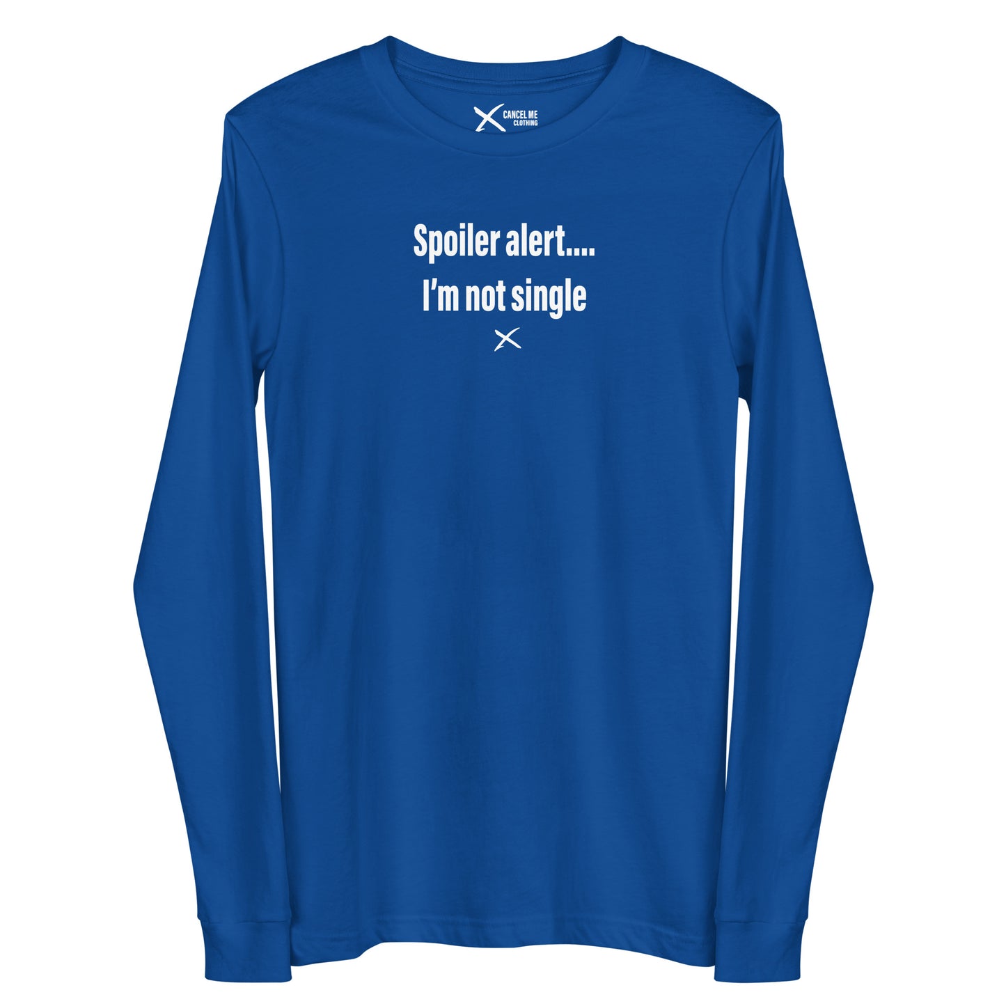 Spoiler alert.... I'm not single - Longsleeve