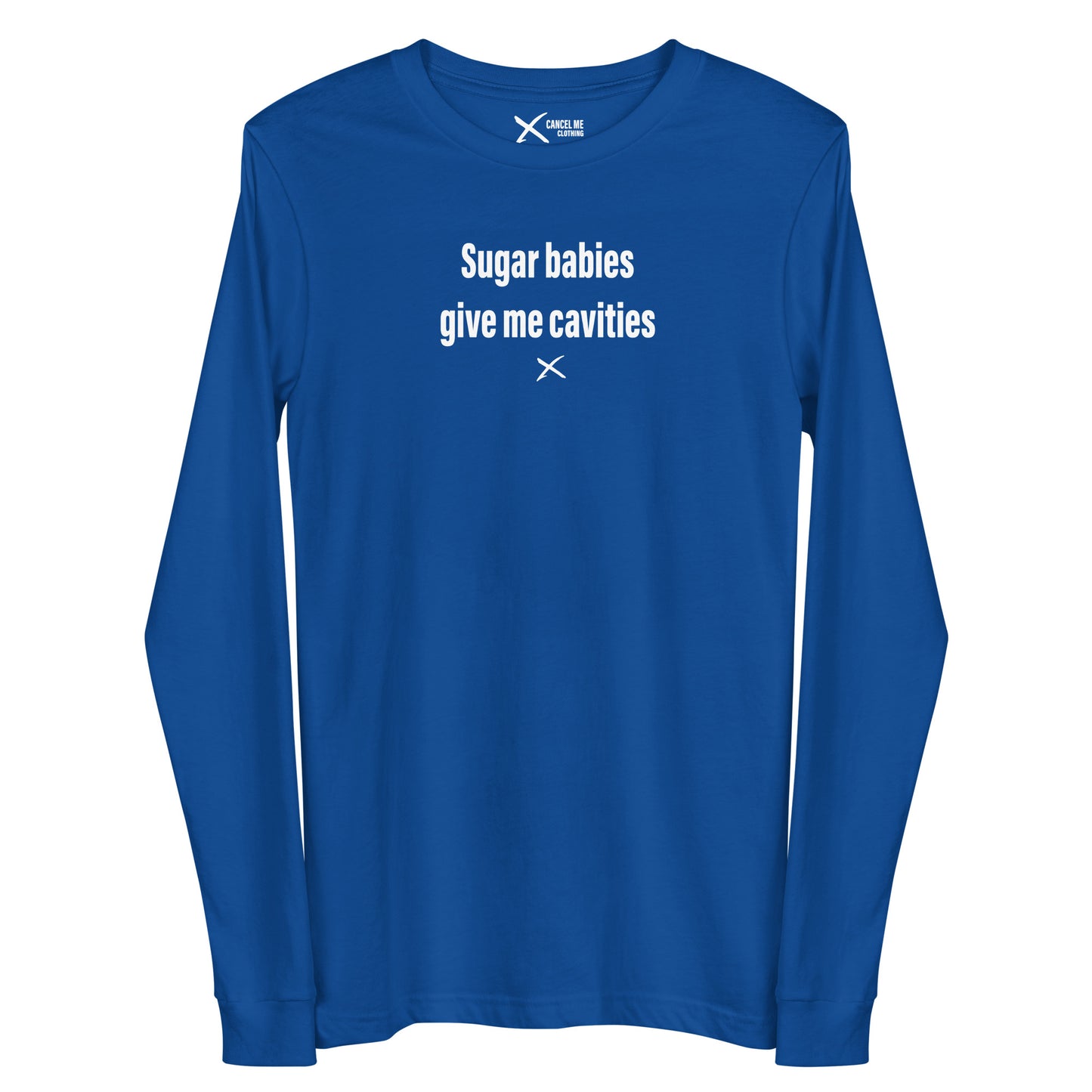 Sugar babies give me cavities - Longsleeve