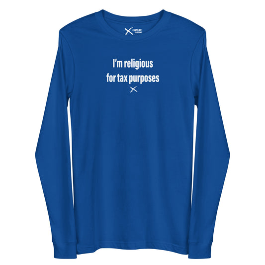 I'm religious for tax purposes - Longsleeve