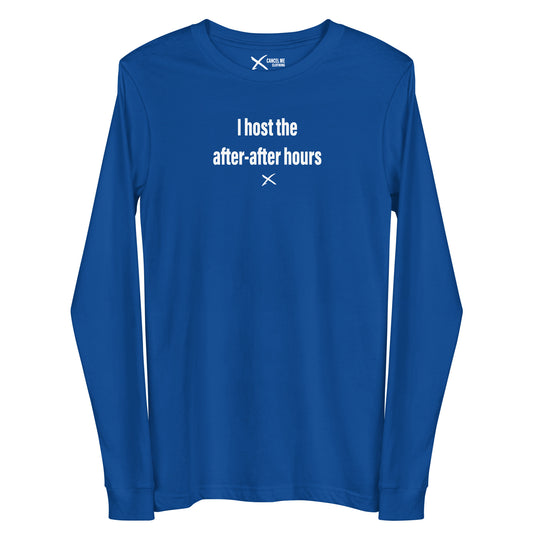 I host the after-after hours - Longsleeve