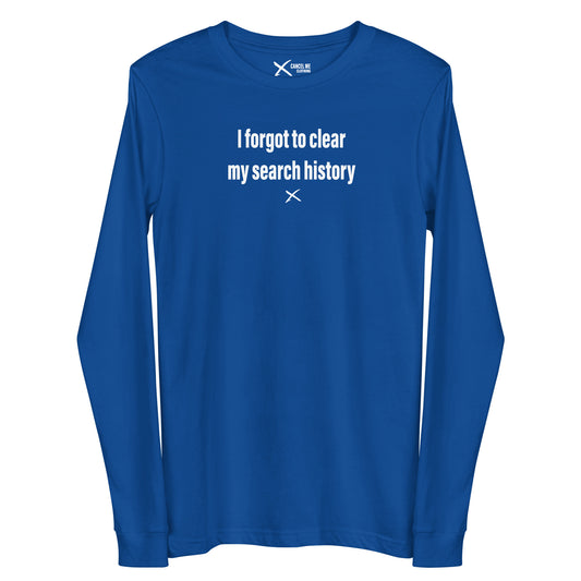 I forgot to clear my search history - Longsleeve