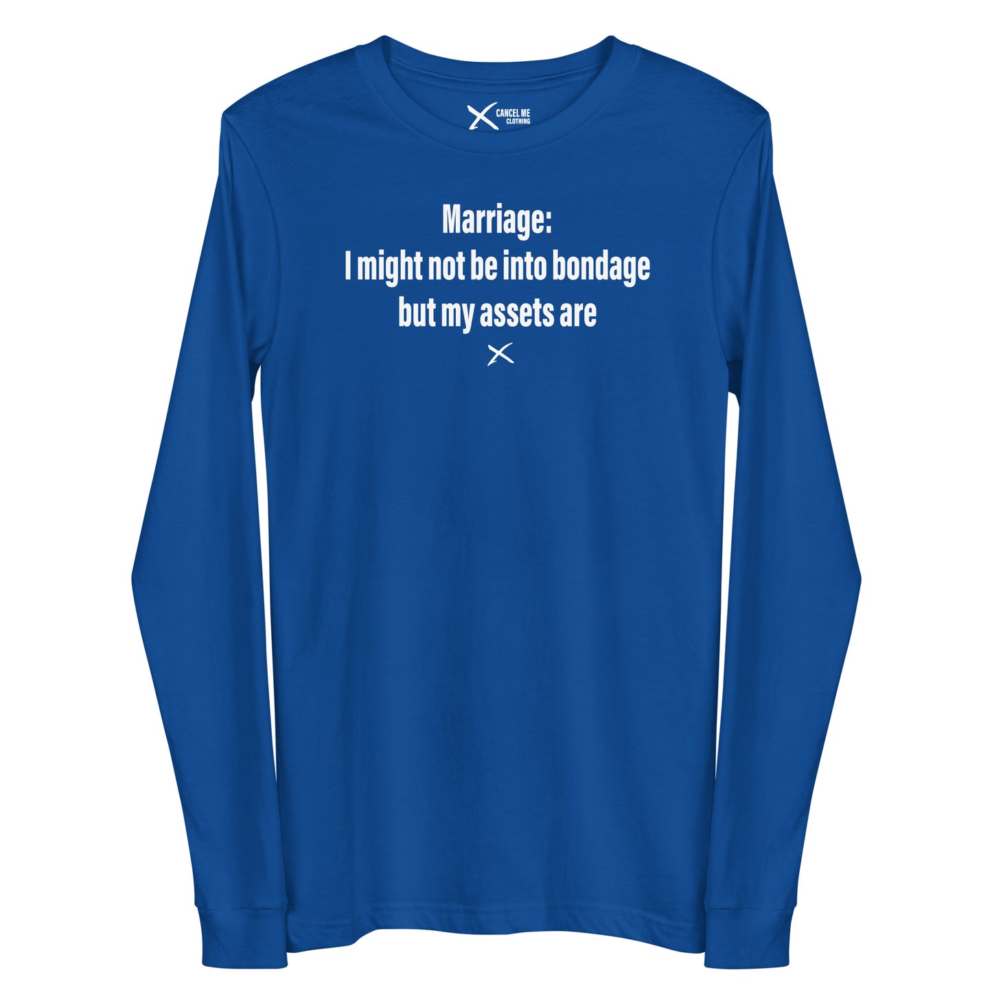 Marriage: I might not be into bondage but my assets are - Longsleeve