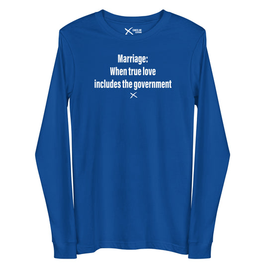 Marriage: When true love includes the government - Longsleeve
