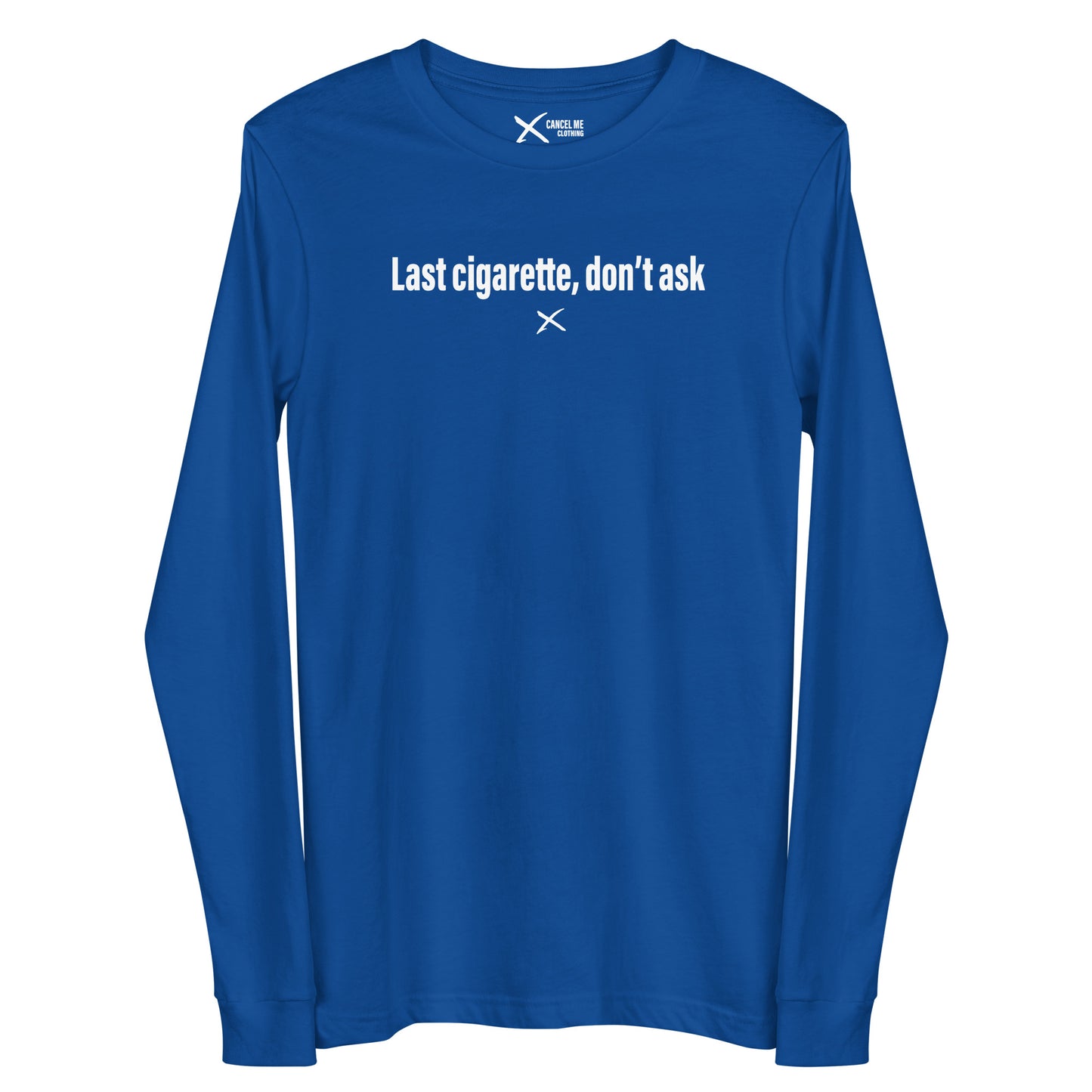 Last cigarette, don't ask - Longsleeve