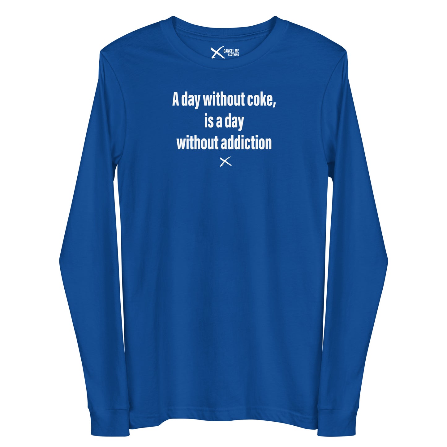 A day without coke, is a day without addiction - Longsleeve