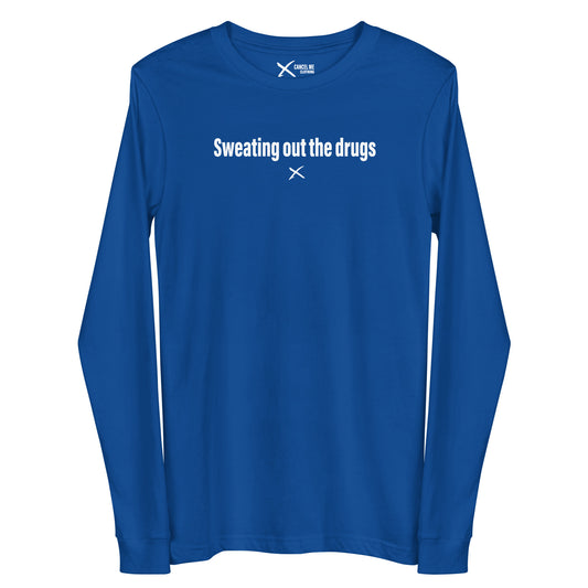 Sweating out the drugs - Longsleeve