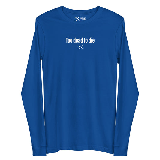 Too dead to die - Longsleeve