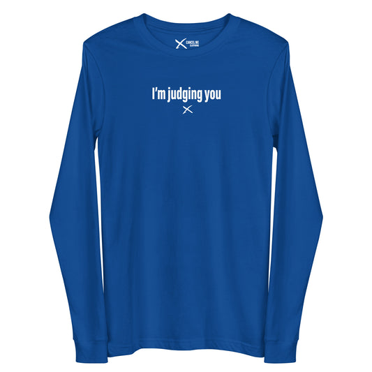 I'm judging you - Longsleeve