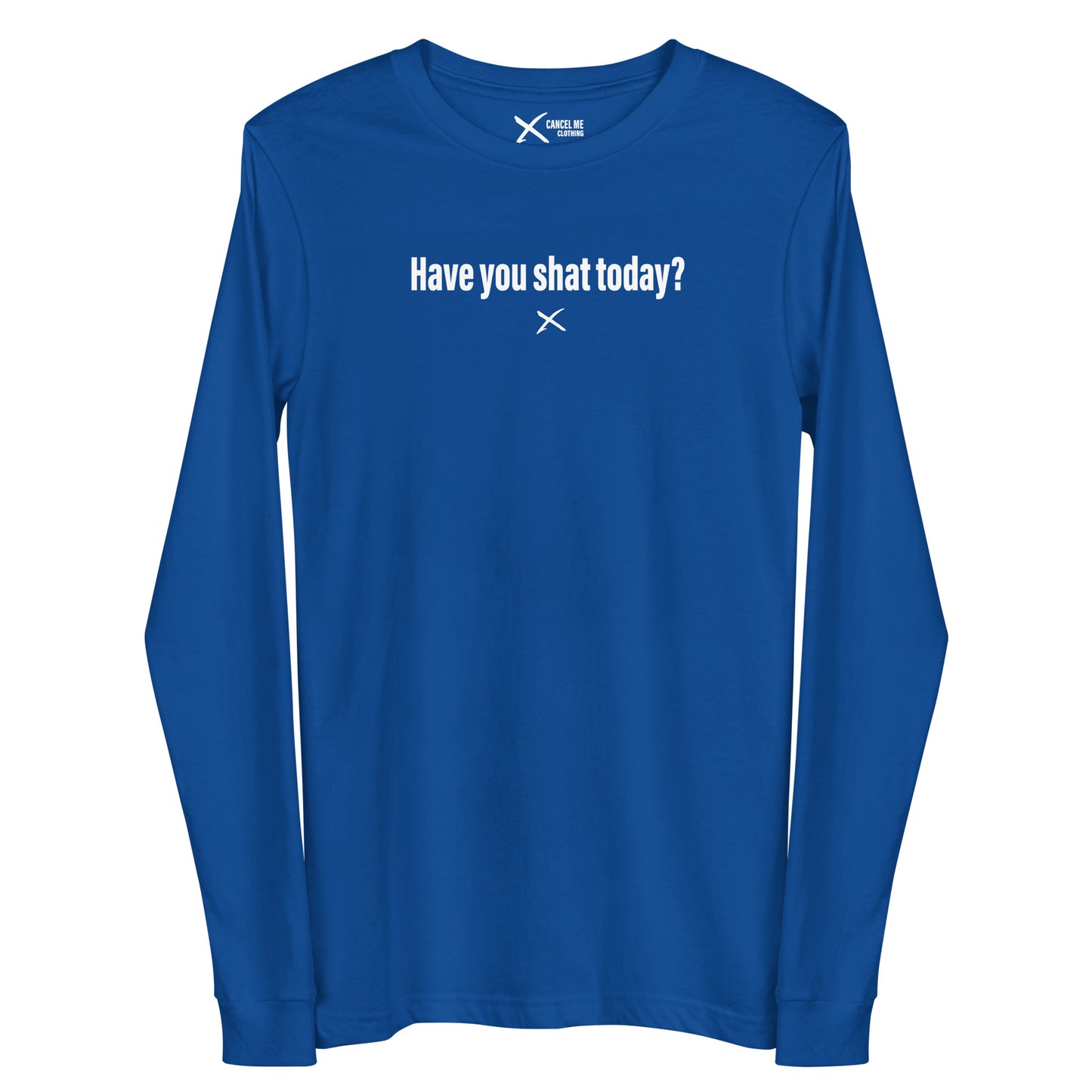 Have you shat today? - Longsleeve