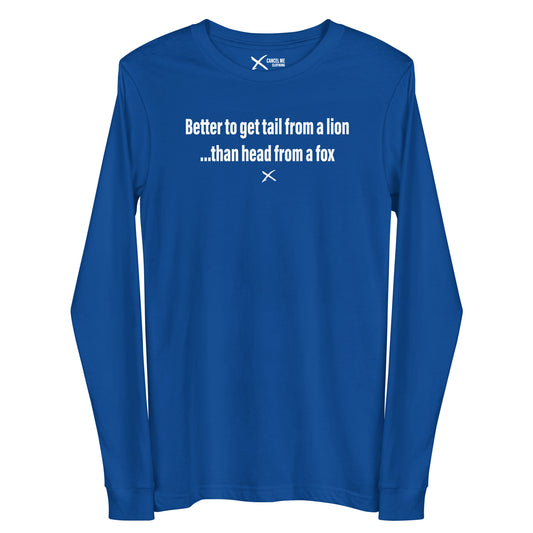 Better to get tail from a lion ...than head from a fox - Longsleeve