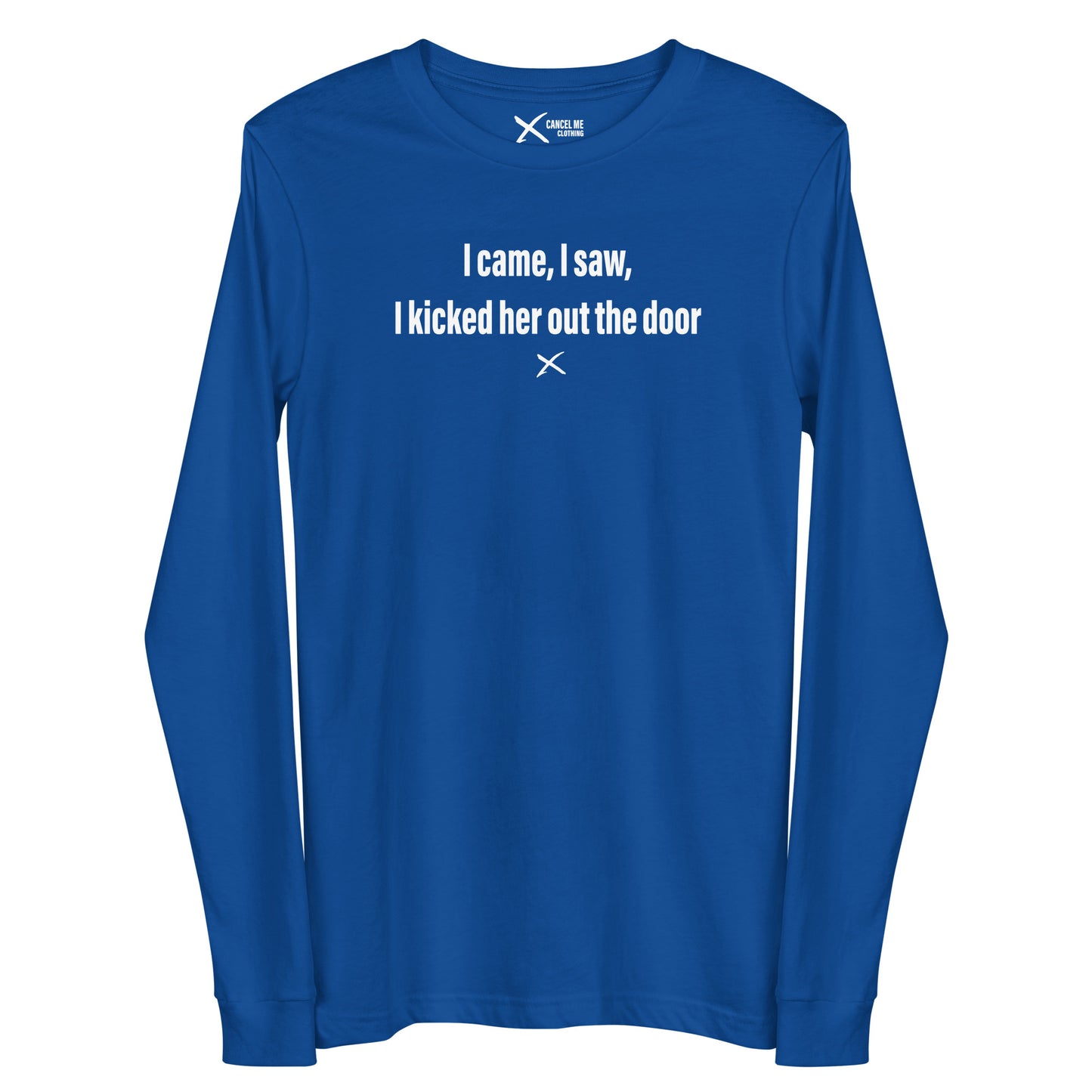 I came, I saw, I kicked her out the door - Longsleeve