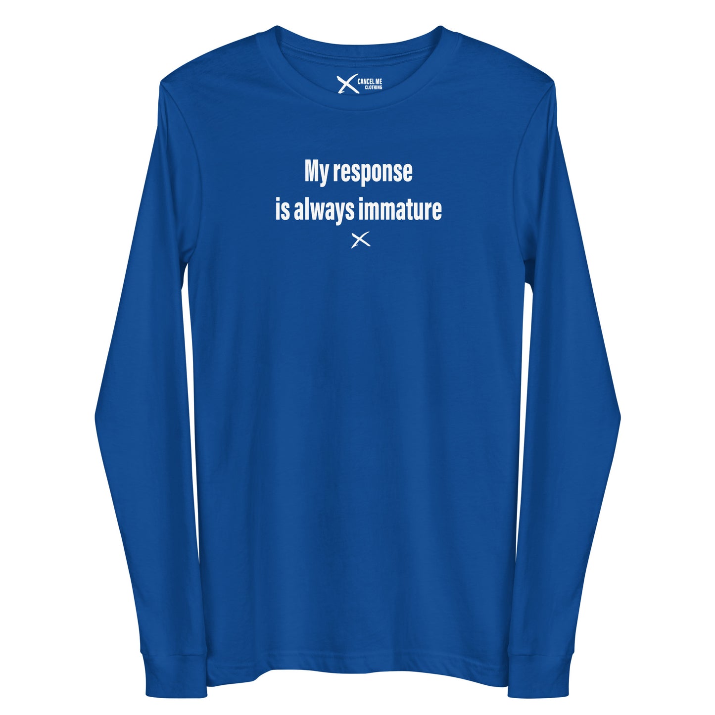 My response is always immature - Longsleeve