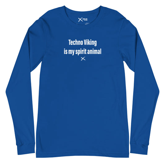 Techno Viking is my spirit animal - Longsleeve