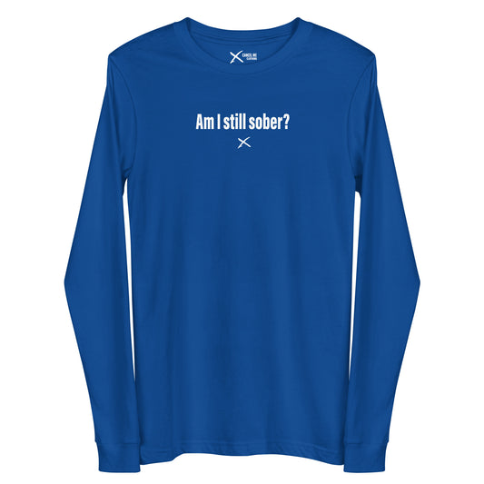 Am I still sober? - Longsleeve