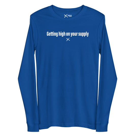 Getting high on your supply - Longsleeve