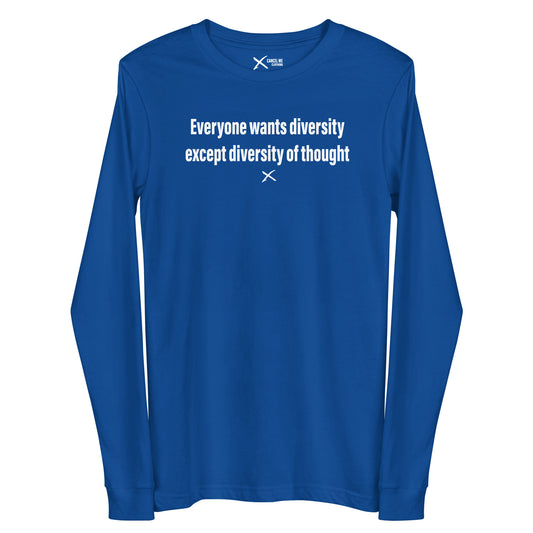 Everyone wants diversity except diversity of thought - Longsleeve