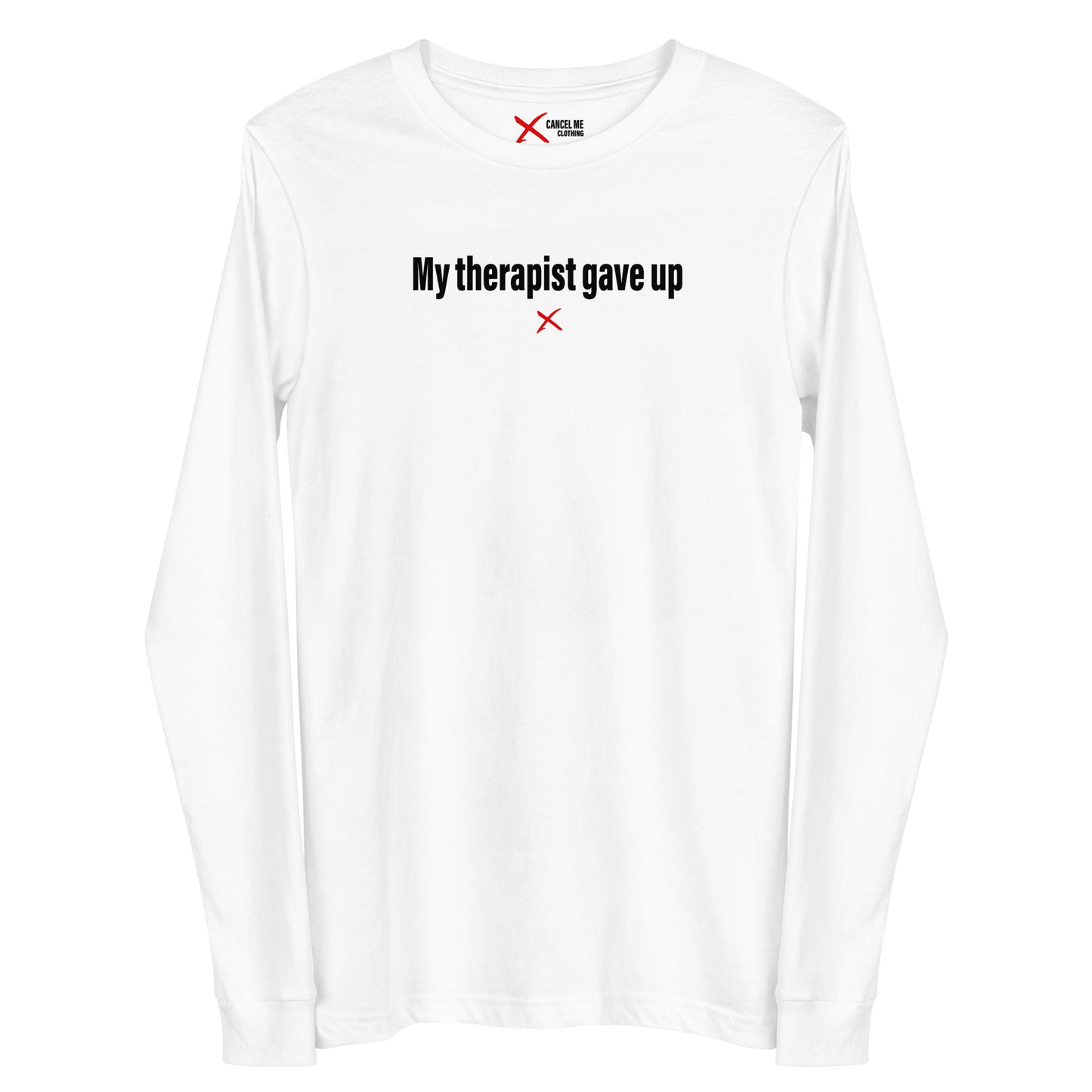 My therapist gave up - Longsleeve