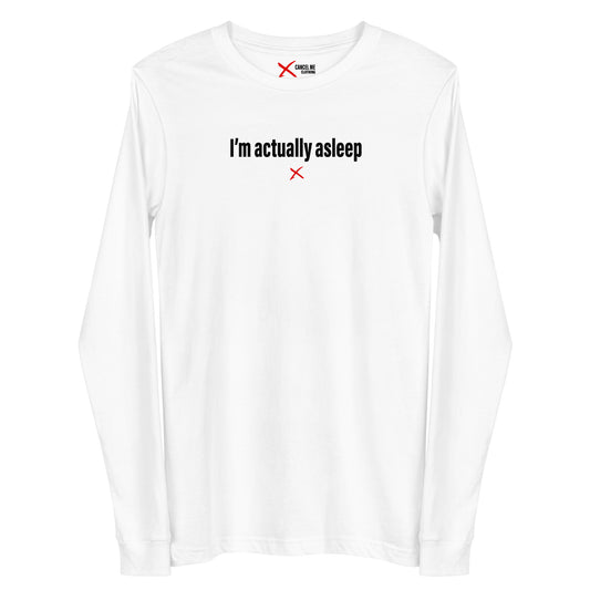 I'm actually asleep - Longsleeve