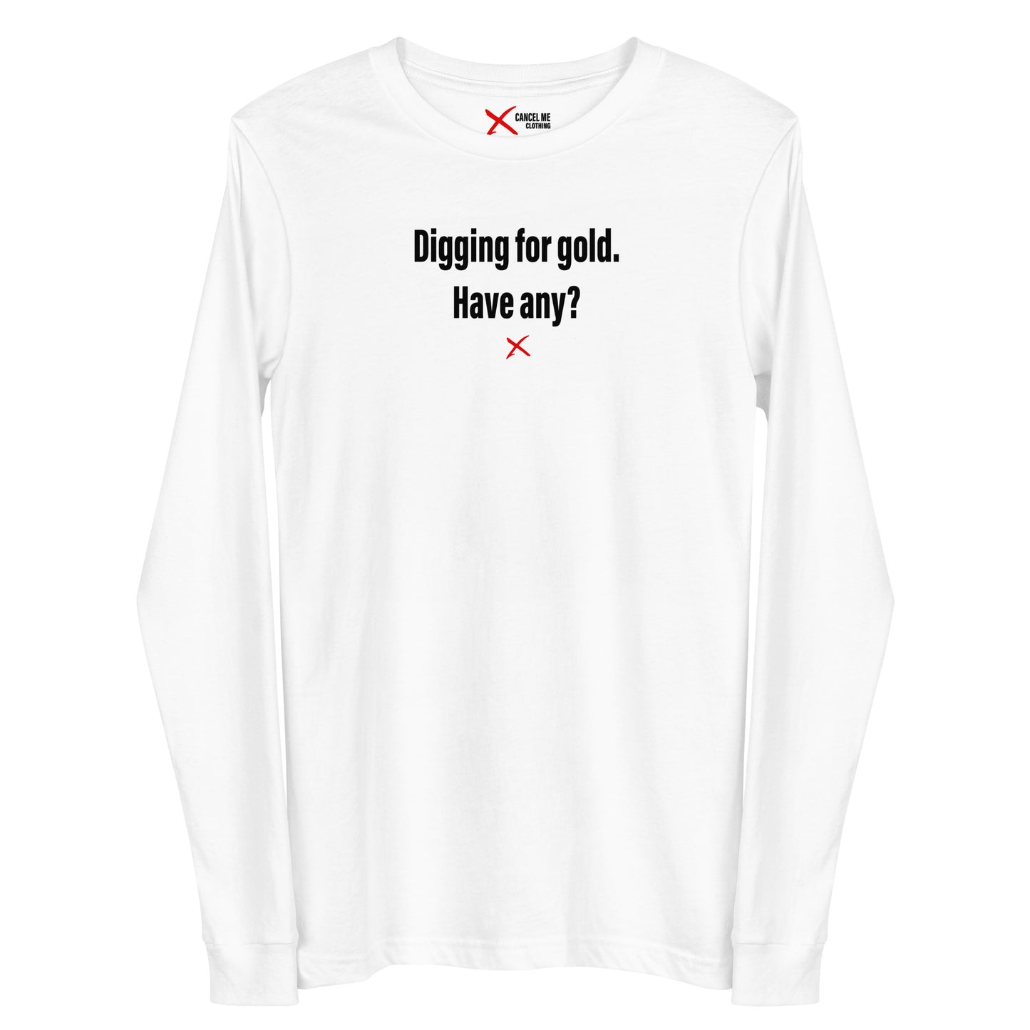 Digging for gold. Have any? - Longsleeve