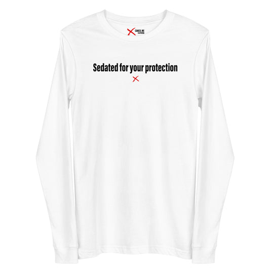 Sedated for your protection - Longsleeve