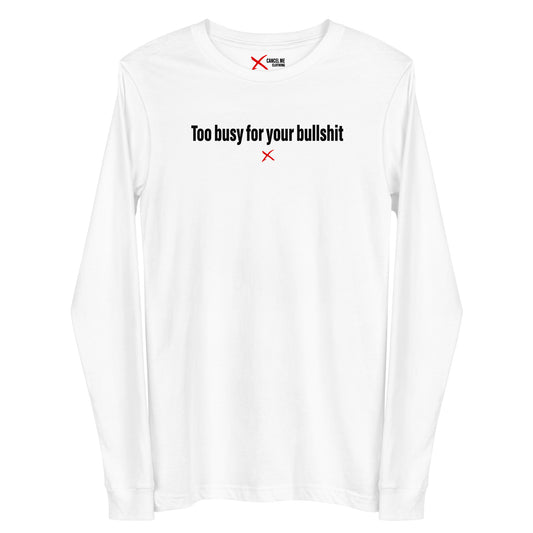 Too busy for your bullshit - Longsleeve