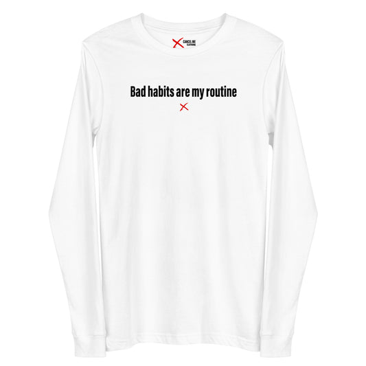 Bad habits are my routine - Longsleeve