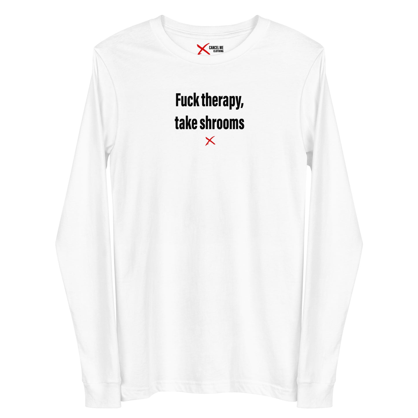 Fuck therapy, take shrooms - Longsleeve