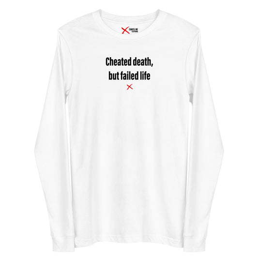 Cheated death, but failed life - Longsleeve