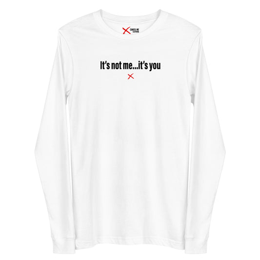 It's not me...it's you - Longsleeve