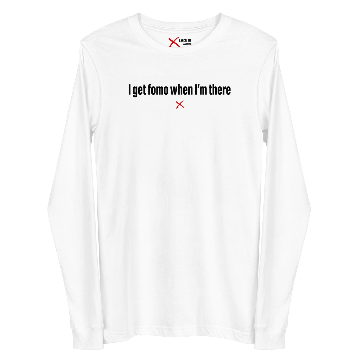 I get fomo when I'm there - Longsleeve
