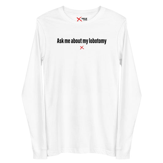 Ask me about my lobotomy - Longsleeve