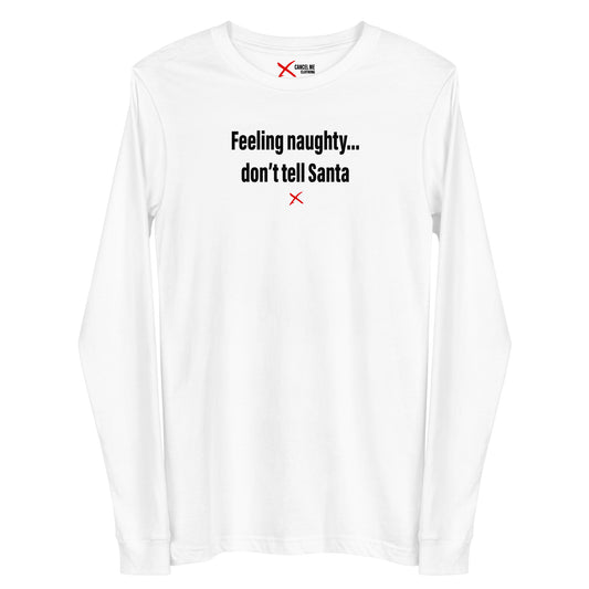 Feeling naughty... don't tell Santa - Longsleeve