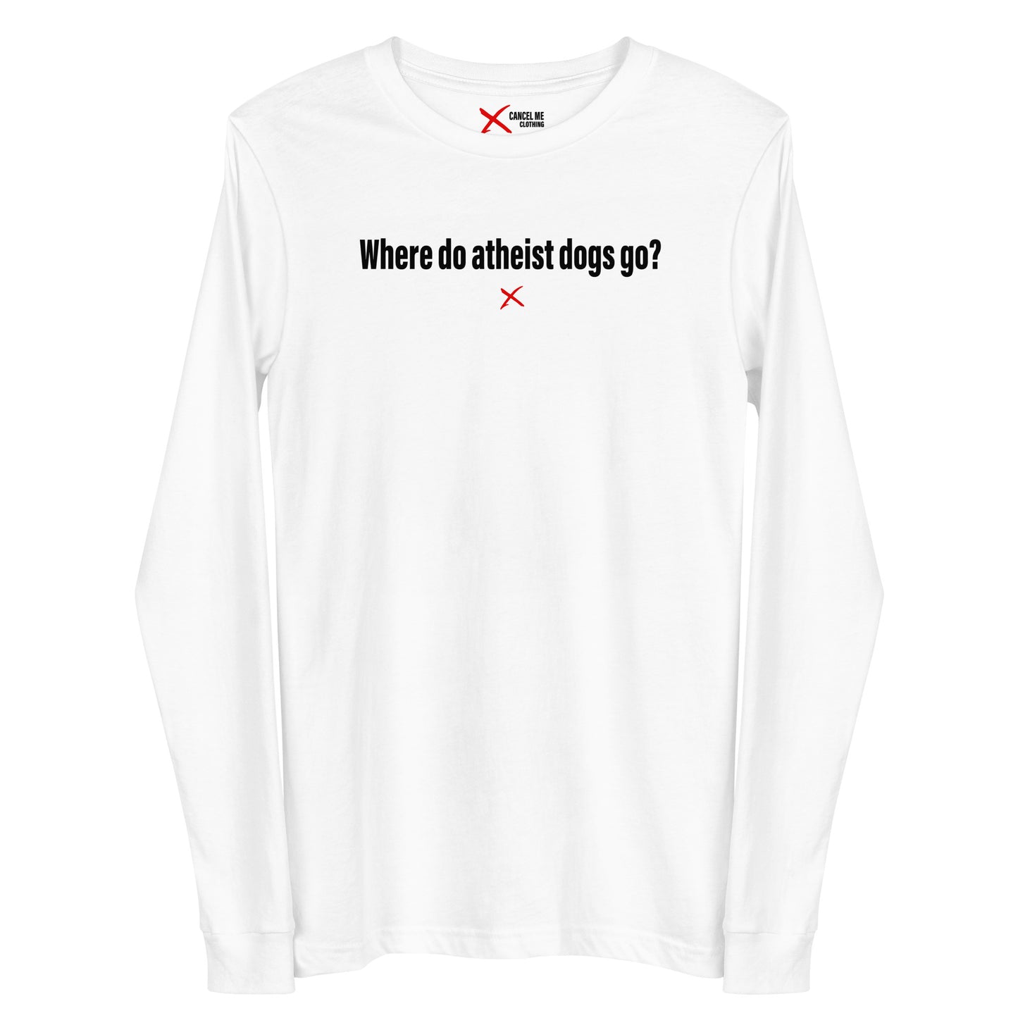 Where do atheist dogs go? - Longsleeve