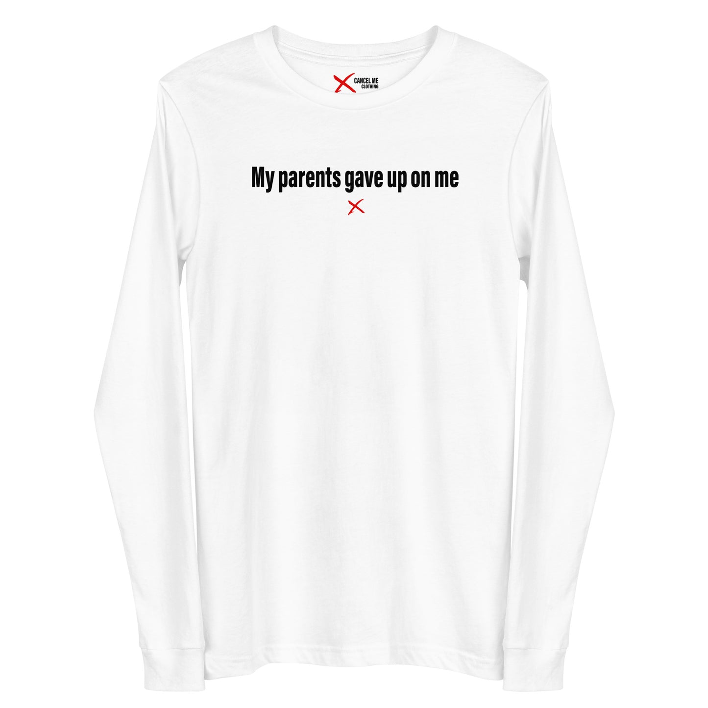 My parents gave up on me - Longsleeve