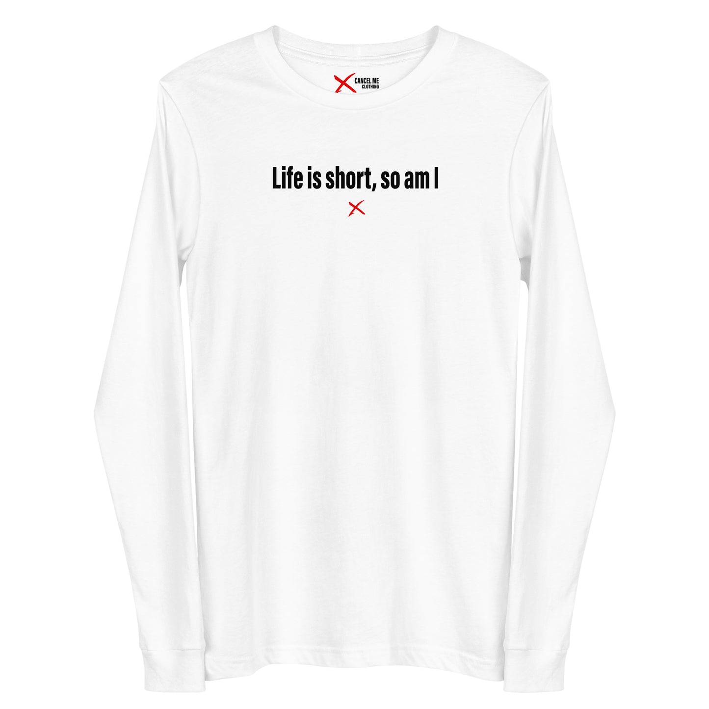 Life is short, so am I - Longsleeve