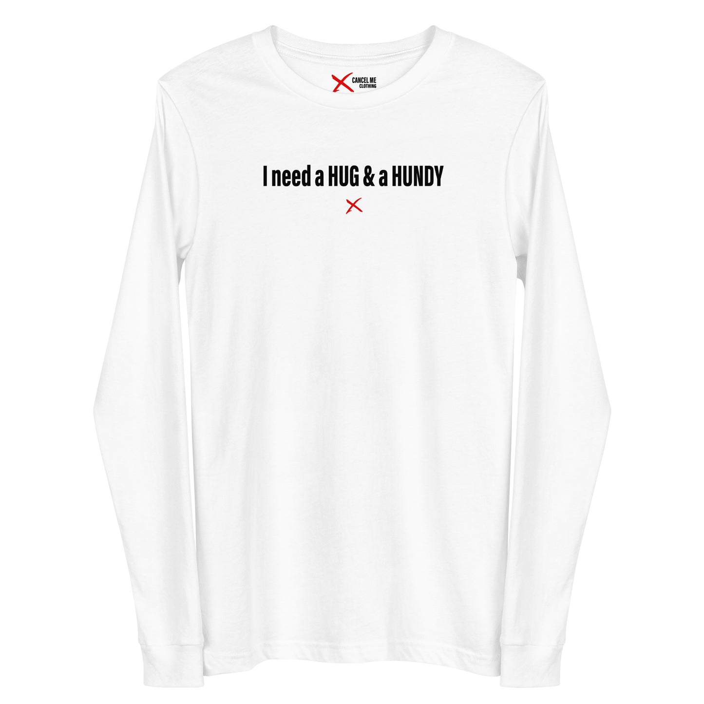 I need a HUG & a HUNDY - Longsleeve