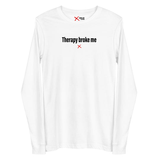 Therapy broke me - Longsleeve