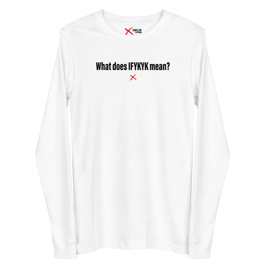 What does IFYKYK mean? - Longsleeve